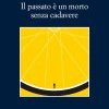 Il passato è un morto senza cadavere