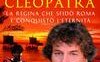 Cleopatra. La regina che sfidò Roma e conquistò l'eternità
