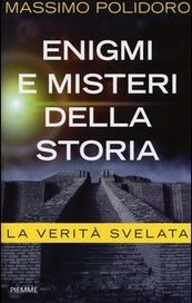 Enigmi e misteri della storia. La verità svelata