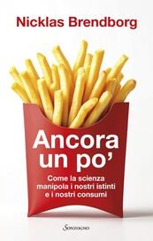 Ancora un po'. Come la scienza manipola i nostri consumi