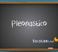 Pleonastico: cosa significa e quando si usa?