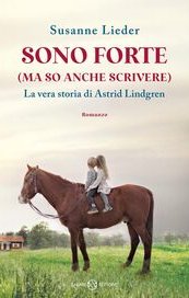 Sono forte (ma so anche scrivere). La vera storia di Astrid Lindgren
