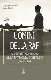 Uomini della RAF. Il Bomber Command nella Battaglia di Berlino 1943/44