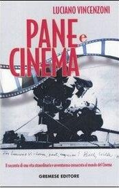 Pane e Cinema. Il racconto di una vita straordinaria e avventurosa consacrata al mondo del Cinema