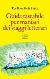Guida tascabile per maniaci dei viaggi letterari