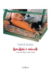 Bambini e animali. Le radici dell'affetto e della crudeltà