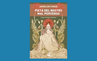 Pietà del nostro mal perverso. L'amore di Paolo e Francesca