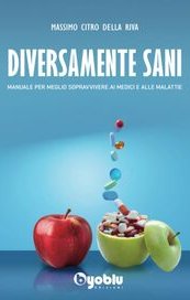 Diversamente sani. Manuale per meglio sopravvivere ai medici e alle malattie