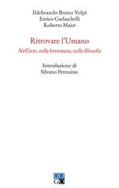 Ritrovare l'Umano. Nell'arte, nella letteratura, nella filosofia 