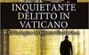 Inquietante delitto in Vaticano