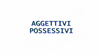 Aggettivi possessivi: quali sono e frasi di esempio
