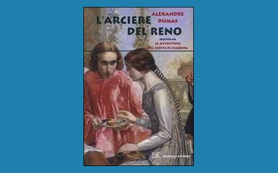L'arciere del Reno. Seguito da Le avventure del conte di Fiandra