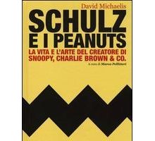 Schulz e i Peanuts. La vita e l'arte del creatore di Snoopy, Charlie Brown & Co