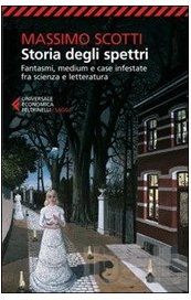 Storia degli spettri. Fantasmi, medium e case infestate fra scienza e letteratura