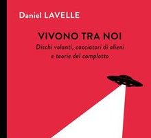 Vivono tra noi. Dischi volanti, cacciatori di alieni e teorie del complotto