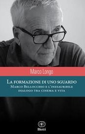 La formazione di uno sguardo. Marco Bellocchio e l'inesauribile dialogo tra cinema e vita