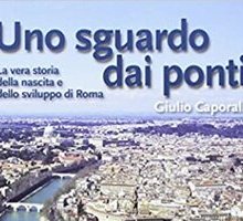 Uno sguardo dai ponti. La vera storia della nascita e dello sviluppo di Roma