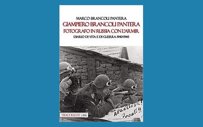 Giampiero Brancoli Pantera. Fotografo in Russia con l'Armir. Diario di vita e di guerra 1940-1945