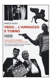 Vedo... l'ammazzo e torno. Diario critico semiserio del cinema e dell'Italia di oggi