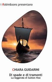 Di spade e di tramonti. La leggenda di Sutton Hoo