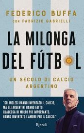 La milonga del Fútbol. Un secolo di calcio argentino