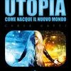 Utopia. Come nacque il Nuovo Mondo 