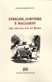 Streghe, sortiere e maliardi nel secolo XVI a Roma
