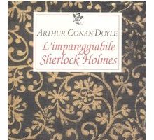 L'impareggiabile Sherlock Holmes. Tre racconti polizieschi