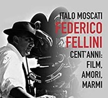 Federico Fellini. Cent'anni: film, amori, marmi