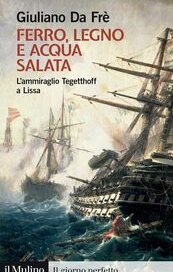 Ferro, legno e acqua salata. L'ammiraglio Tegetthoff a Lissa