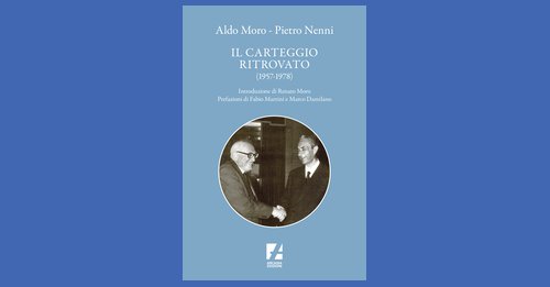 Il carteggio ritrovato (1957-1978) Aldo Moro-Pietro Nenni di Renato Moro, Fabio Martini, Marco Damilano, Stefano Godano, Antonio Tedesco