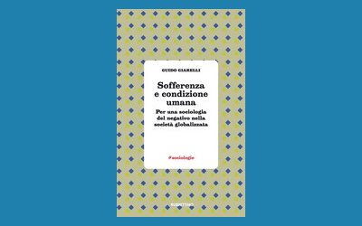 Sofferenza e condizione umana. Per una sociologia del negativo nella società globalizzata