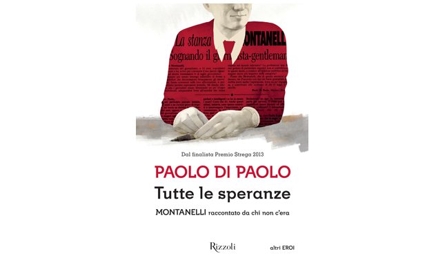 Intervista a Paolo Di Paolo, autore di “Tutte le speranze. Montanelli raccontato da chi non c'era”