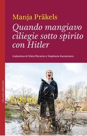 Quando mangiavo ciliegie sotto spirito con Hitler
