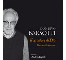 Don Divo Barsotti. Il cercatore di Dio. Dieci anni di interviste