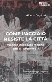 Come l'acciaio resiste la città. Viaggio nella Liberazione con gli Stormy Six