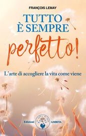 Tutto è sempre perfetto! L'arte di accogliere la vita come viene