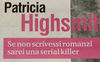 Una Patricia Highsmith da scoprire attraverso diari e taccuini oggi su Tuttolibri