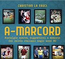 A-marcord. Nostalgie sparse, suggestioni e memorie del calcio italiano negli anni '80