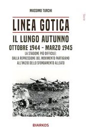 Linea Gotica. Il lungo autunno. Ottobre 1944-marzo 1945