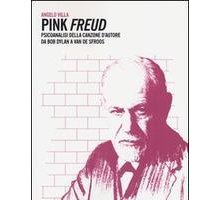 Pink Freud. Psicoanalisi della canzone d'autore. Da Bob Dylan a Van De Sfroos
