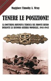 Tenere le posizioni! La dottrina difensiva tedesca sul fronte russo durante la seconda guerra mondiale, 1941-1943