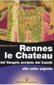 Rennes le Chateau. Dal Vangelo perduto dei Cainiti alle sette segrete