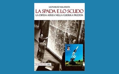 La spada e lo scudo. La difesa aerea nella Guerra Fredda