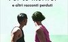 Per te morirei ed altri racconti perduti