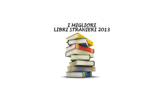 Narrativa straniera: i migliori libri 2013 secondo SoloLibri.net