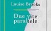 Louise Brooks. Due vite Parallele