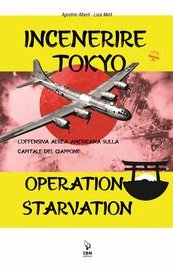 Incenerire Tokyo. Le operazioni Meetinghouse e Starvation