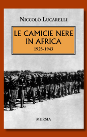 “Le Camicie Nere in Africa. 1923-1943” di Niccolò Lucarelli: un'analisi storica