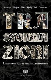 Trasformazioni. Licantropie e altre terribili metamorfosi